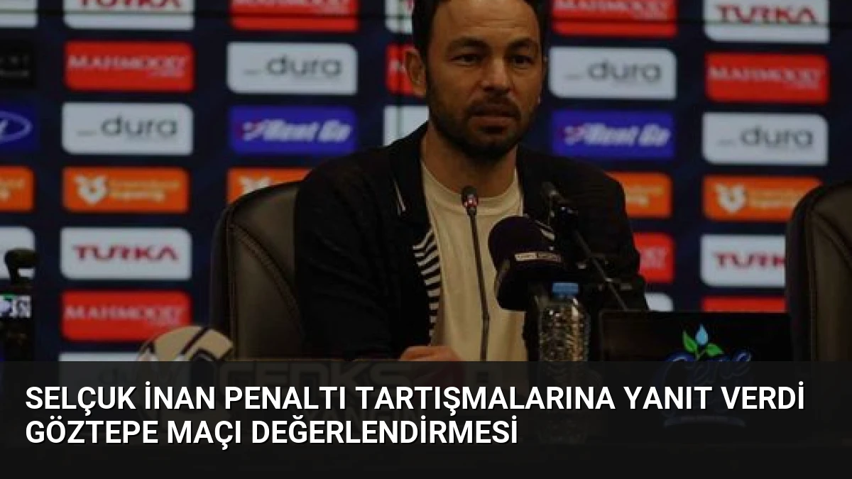 Selçuk İnan Penaltı Tartışmalarına Yanıt Verdi Göztepe Maçı Değerlendirmesi