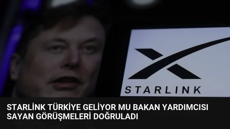 Starlink Türkiye Geliyor Mu Bakan Yardımcısı Sayan Görüşmeleri Doğruladı