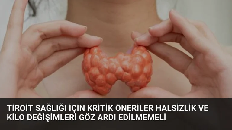 Tiroit Sağlığı İçin Kritik Öneriler Halsizlik ve Kilo Değişimleri Göz Ardı Edilmemeli
