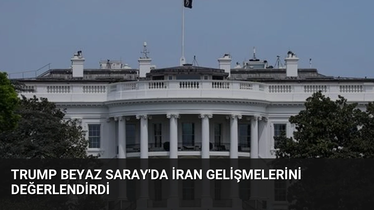 Trump Beyaz Saray’da İran Gelişmelerini Değerlendirdi