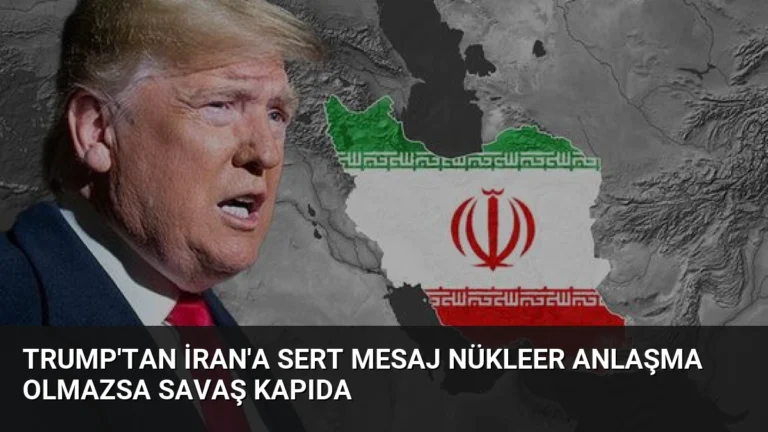 Trump’tan İran’a Sert Mesaj Nükleer Anlaşma Olmazsa Savaş Kapıda