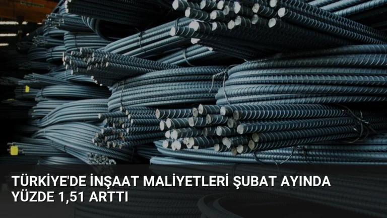 Türkiye’de İnşaat Maliyetleri Şubat Ayında Yüzde 1,51 Arttı