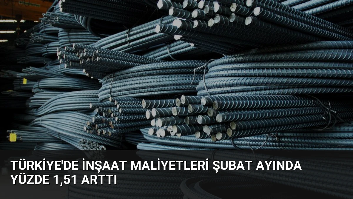 Türkiye’de İnşaat Maliyetleri Şubat Ayında Yüzde 1,51 Arttı
