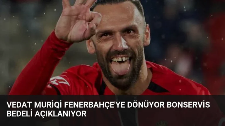 Vedat Muriqi Fenerbahçe’ye Dönüyor Bonservis Bedeli Açıklanıyor