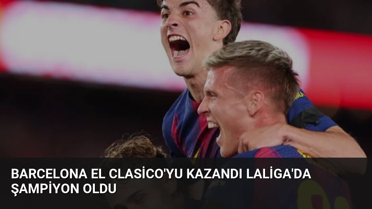 Barcelona El Clasico’yu Kazandı LaLiga’da Şampiyon Oldu