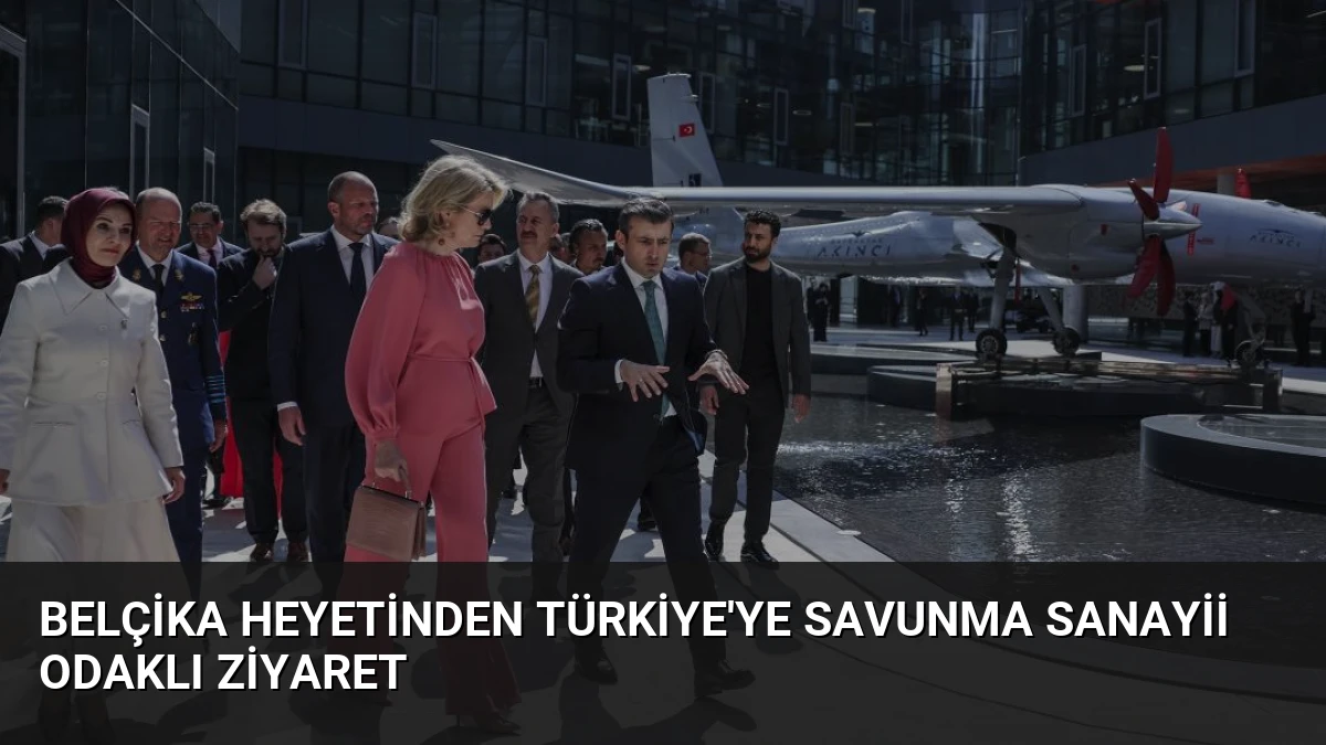 Belçika Heyetinden Türkiye’ye Savunma Sanayii Odaklı Ziyaret