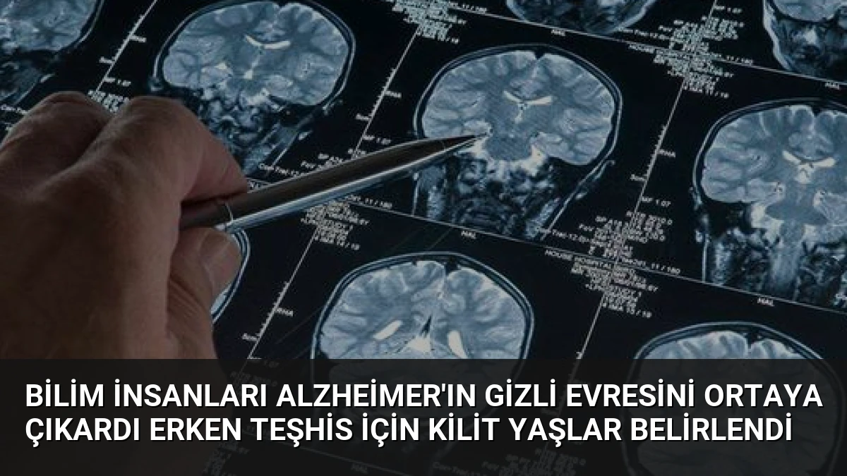 Bilim İnsanları Alzheimer’ın Gizli Evresini Ortaya Çıkardı Erken Teşhis İçin Kilit Yaşlar Belirlendi