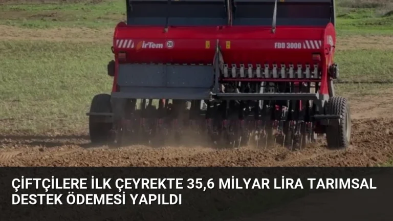 Çiftçilere İlk Çeyrekte 35,6 Milyar Lira Tarımsal Destek Ödemesi Yapıldı