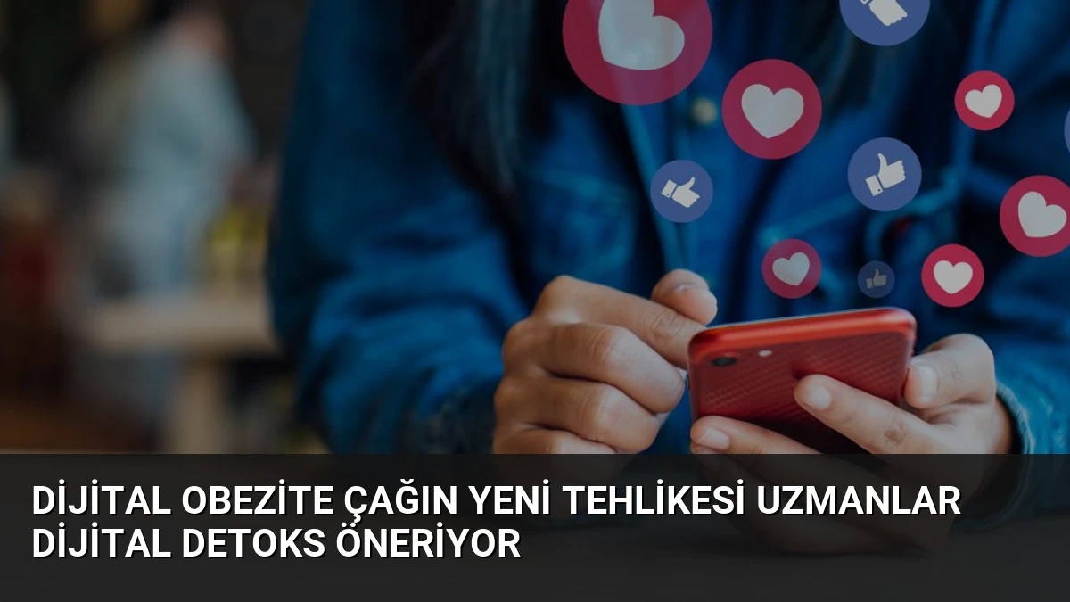 Dijital Obezite Çağın Yeni Tehlikesi Uzmanlar Dijital Detoks Öneriyor