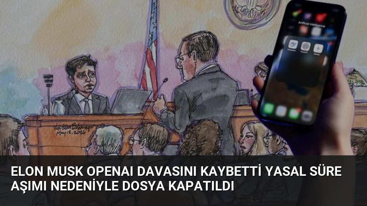 Elon Musk OpenAI Davasını Kaybetti Yasal Süre Aşımı Nedeniyle Dosya Kapatıldı