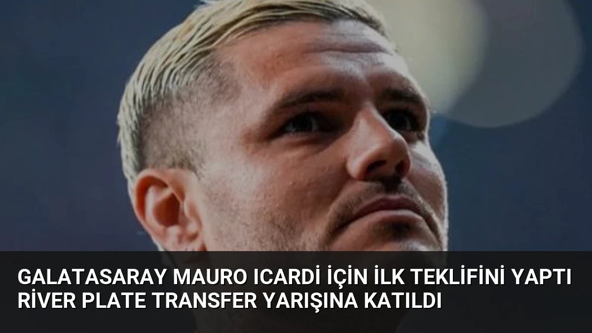 Galatasaray Mauro Icardi İçin İlk Teklifini Yaptı River Plate Transfer Yarışına Katıldı
