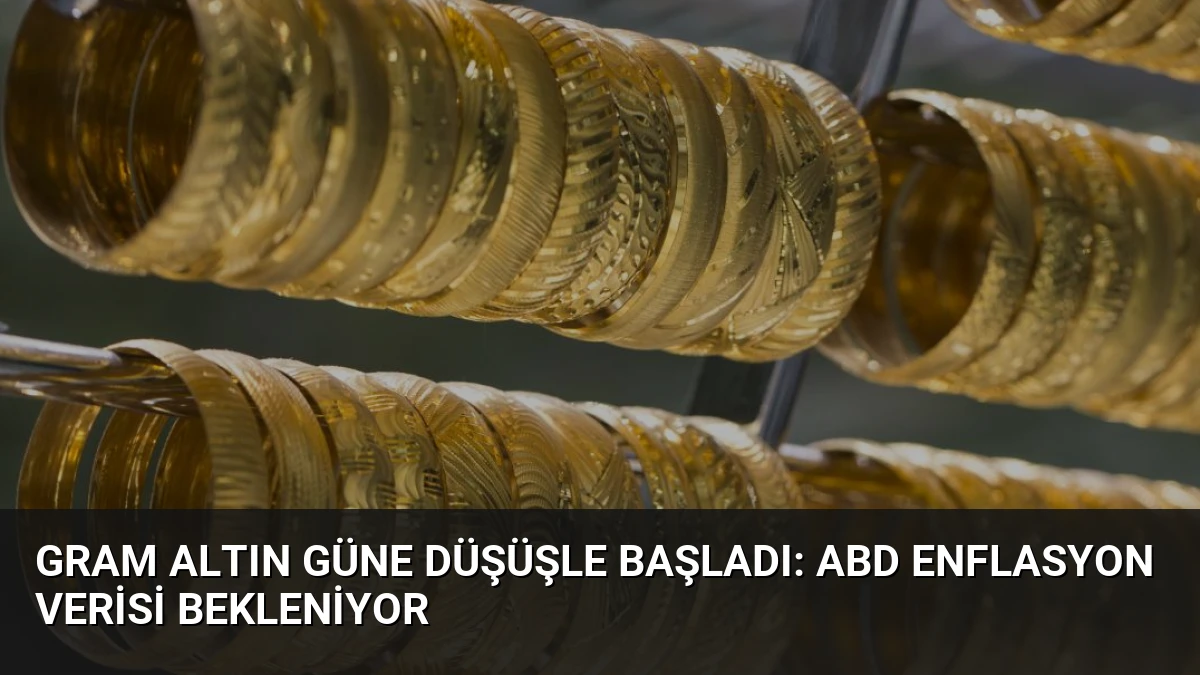 Gram Altın Güne Düşüşle Başladı: ABD Enflasyon Verisi Bekleniyor