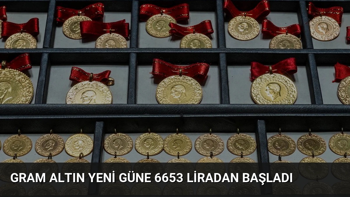Gram Altın Yeni Güne 6653 Liradan Başladı