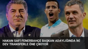 Hakan Safi Fenerbahçe Başkan Adaylığında İki Dev Transferle Öne Çıkıyor