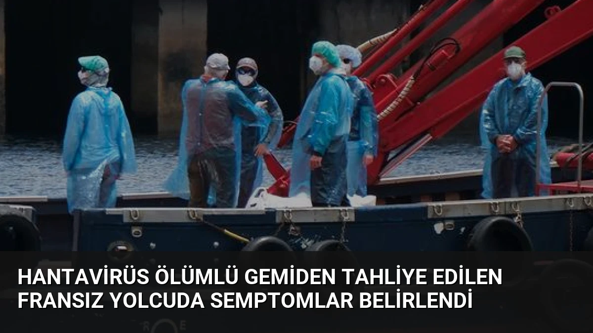 Hantavirüs Ölümlü Gemiden Tahliye Edilen Fransız Yolcuda Semptomlar Belirlendi