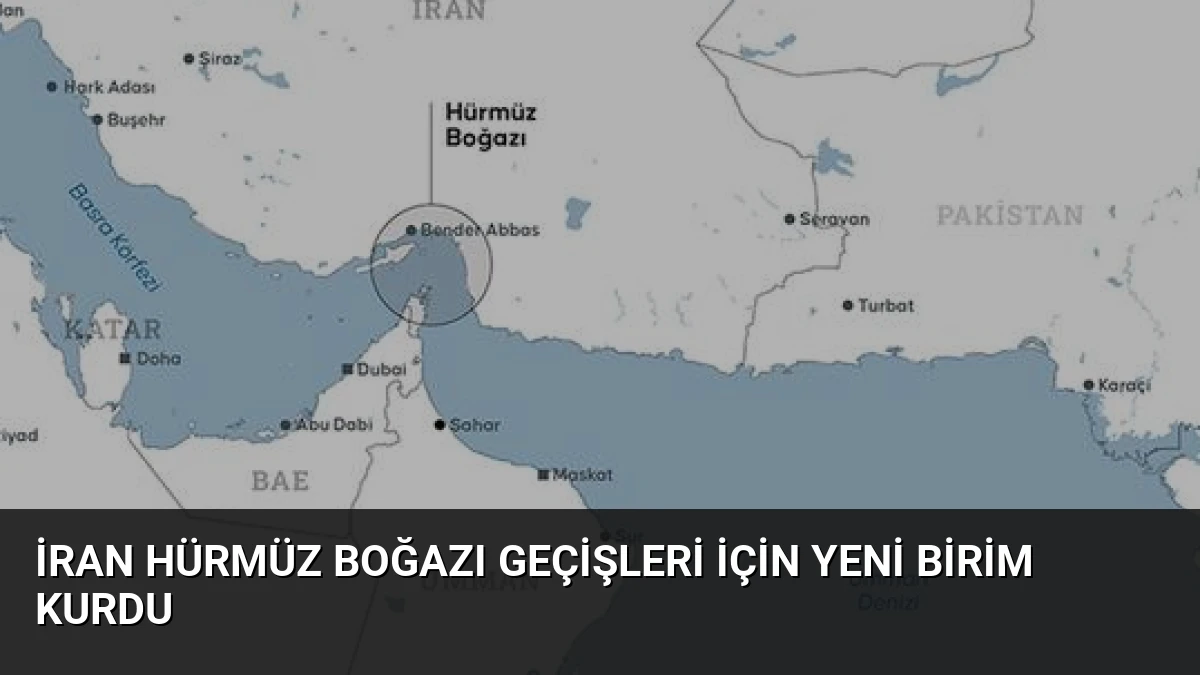 İran Hürmüz Boğazı Geçişleri İçin Yeni Birim Kurdu