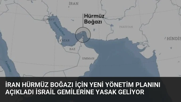 İran Hürmüz Boğazı İçin Yeni Yönetim Planını Açıkladı İsrail Gemilerine Yasak Geliyor
