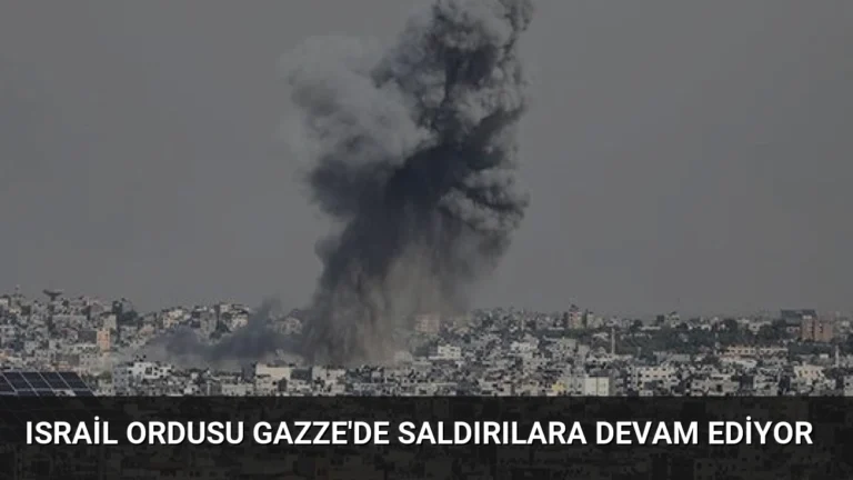 Israil Ordusu Gazze’de Saldırılara Devam Ediyor