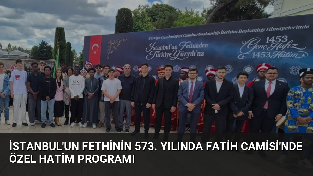 İstanbul’un Fethinin 573. Yılında Fatih Camisi’nde Özel Hatim Programı