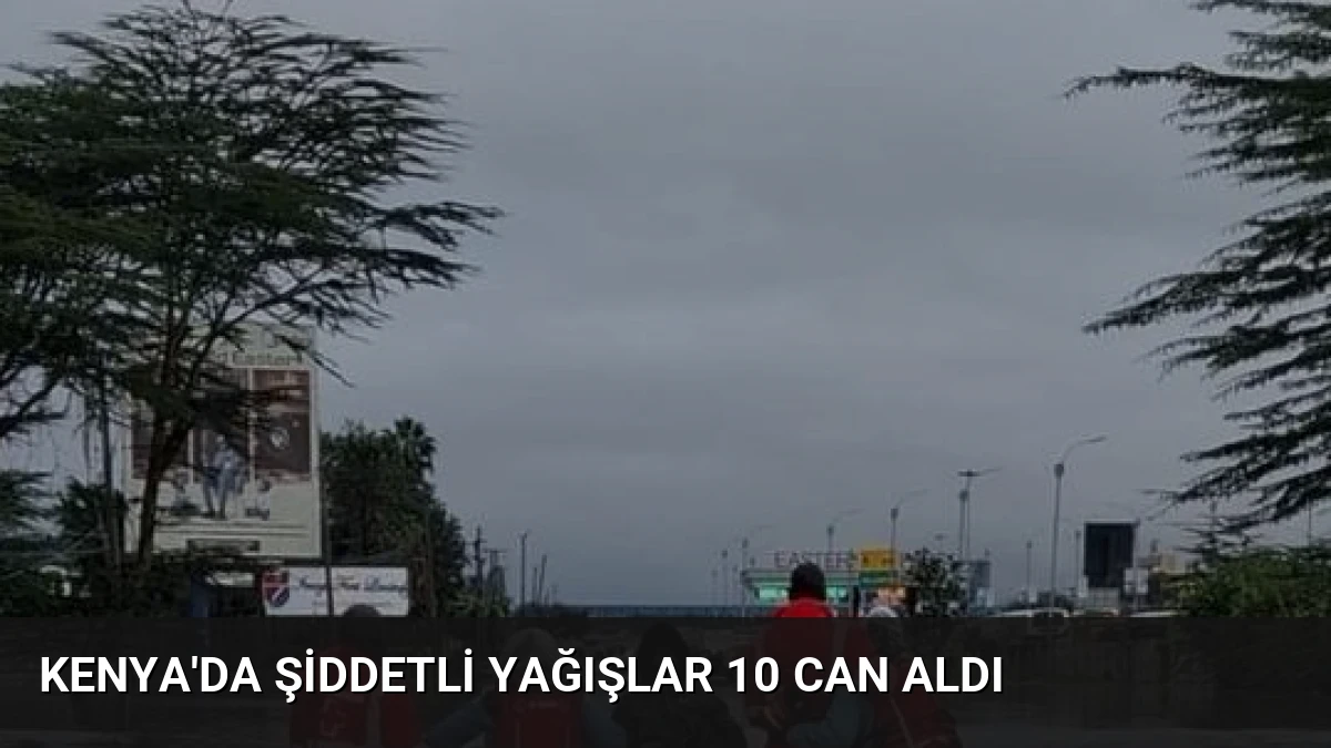 Kenya’da Şiddetli Yağışlar 10 Can Aldı