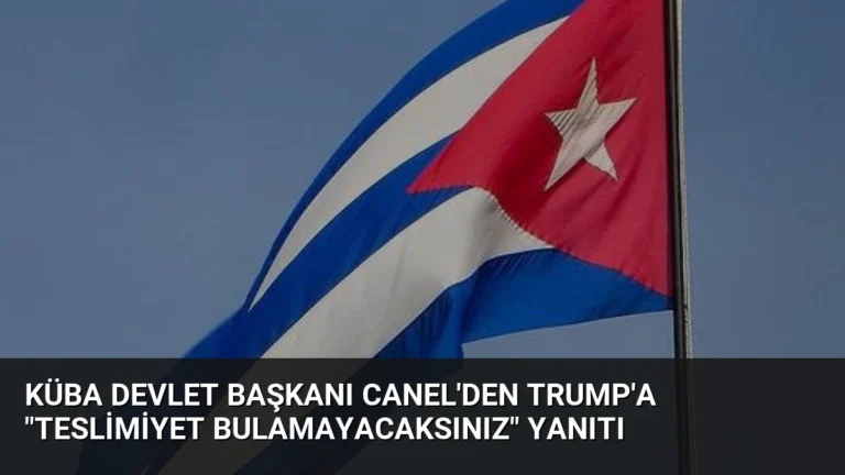 Küba Devlet Başkanı Canel’den Trump’a “Teslimiyet Bulamayacaksınız” Yanıtı