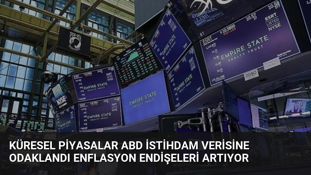 Küresel Piyasalar ABD İstihdam Verisine Odaklandı Enflasyon Endişeleri Artıyor