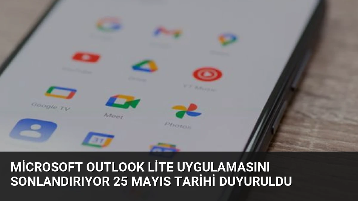 Microsoft Outlook Lite Uygulamasını Sonlandırıyor 25 Mayıs Tarihi Duyuruldu