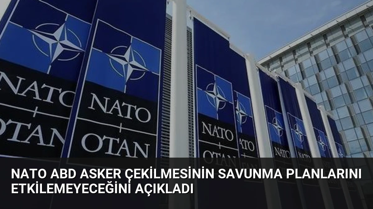NATO ABD Asker Çekilmesinin Savunma Planlarını Etkilemeyeceğini Açıkladı