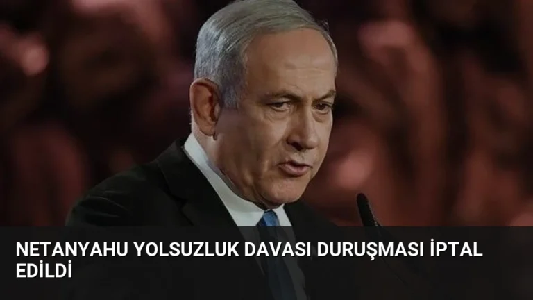 Netanyahu Yolsuzluk Davası Duruşması İptal Edildi