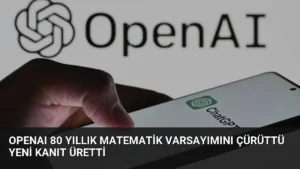 OpenAI 80 Yıllık Matematik Varsayımını Çürüttü Yeni Kanıt Üretti
