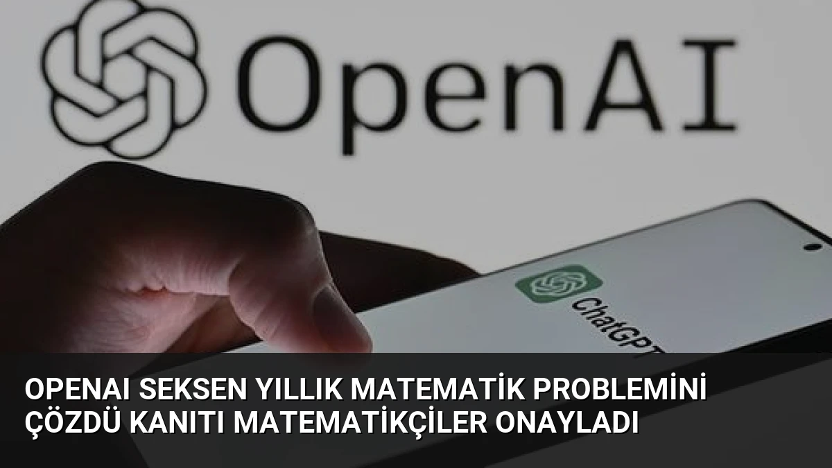 OpenAI Seksen Yıllık Matematik Problemini Çözdü Kanıtı Matematikçiler Onayladı