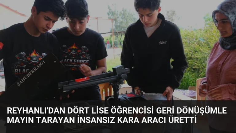 Reyhanlı’dan Dört Lise Öğrencisi Geri Dönüşümle Mayın Tarayan İnsansız Kara Aracı Üretti