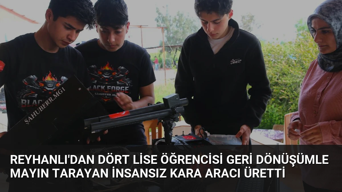 Reyhanlı’dan Dört Lise Öğrencisi Geri Dönüşümle Mayın Tarayan İnsansız Kara Aracı Üretti