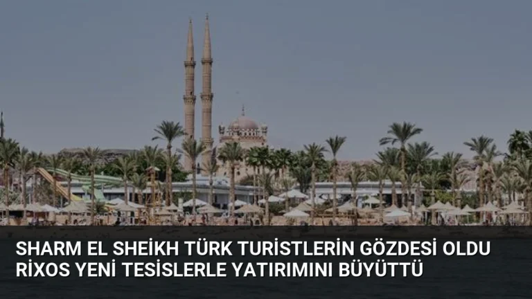 Sharm El Sheikh Türk Turistlerin Gözdesi Oldu Rixos Yeni Tesislerle Yatırımını Büyüttü