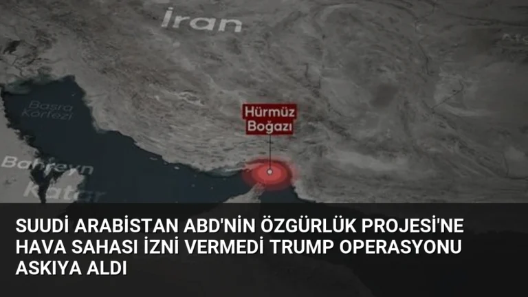 Suudi Arabistan ABD’nin Özgürlük Projesi’ne Hava Sahası İzni Vermedi Trump Operasyonu Askıya Aldı