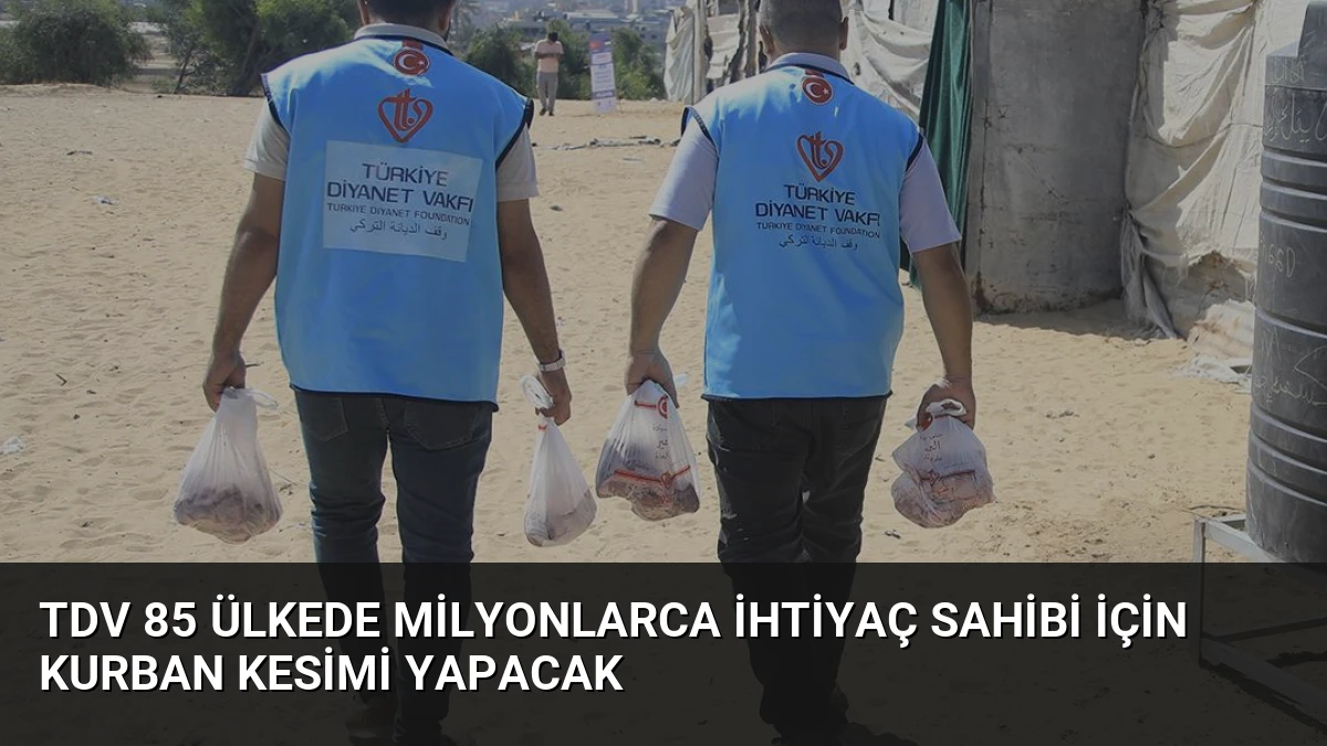 TDV 85 Ülkede Milyonlarca İhtiyaç Sahibi İçin Kurban Kesimi Yapacak