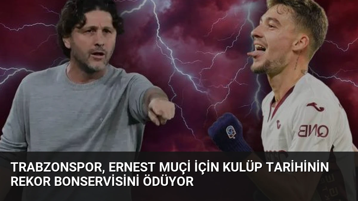 Trabzonspor, Ernest Muçi İçin Kulüp Tarihinin Rekor Bonservisini Ödüyor