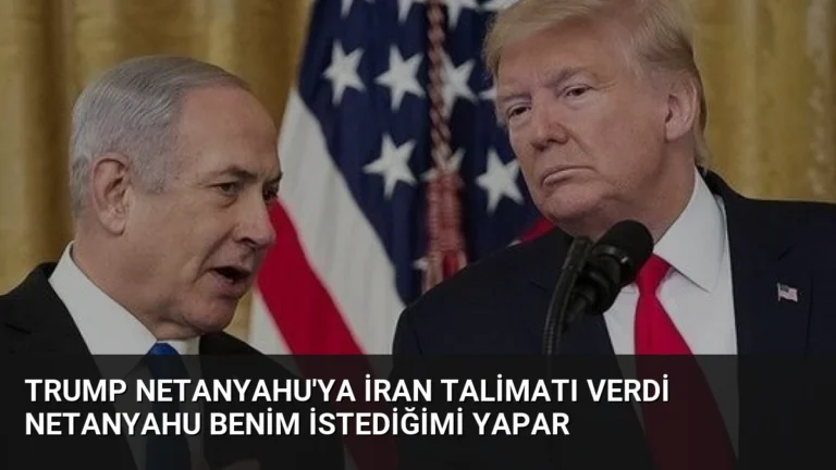 Trump Netanyahu’ya İran Talimatı Verdi Netanyahu Benim İstediğimi Yapar