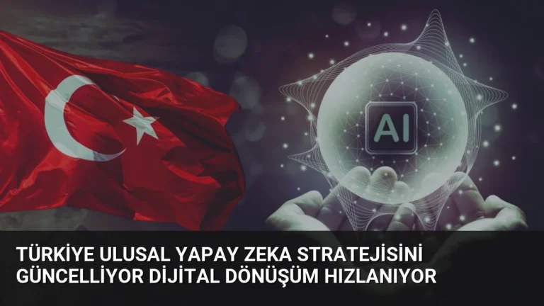 Türkiye Ulusal Yapay Zeka Stratejisini Güncelliyor Dijital Dönüşüm Hızlanıyor