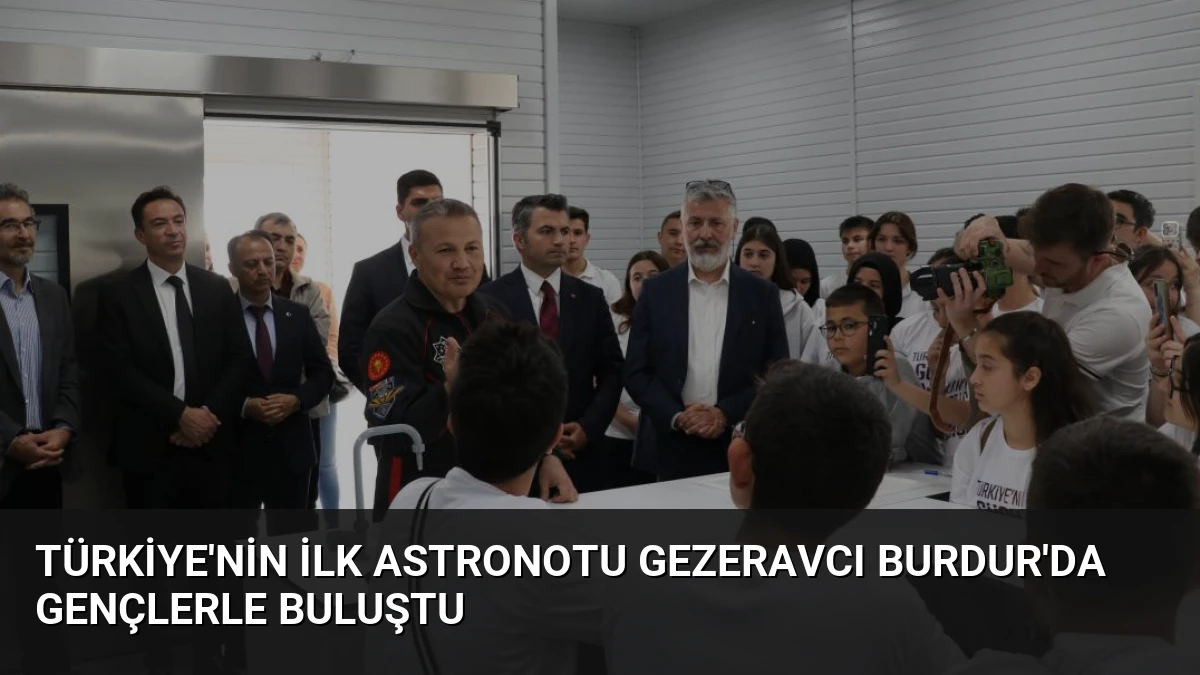 Türkiye’nin İlk Astronotu Gezeravcı Burdur’da Gençlerle Buluştu