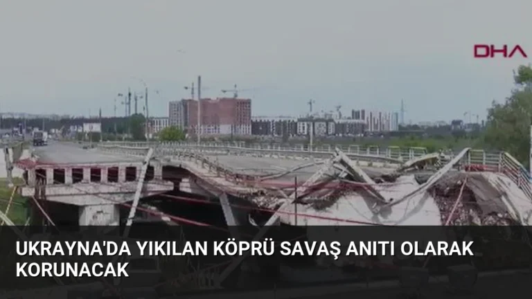 Ukrayna’da Yıkılan Köprü Savaş Anıtı Olarak Korunacak