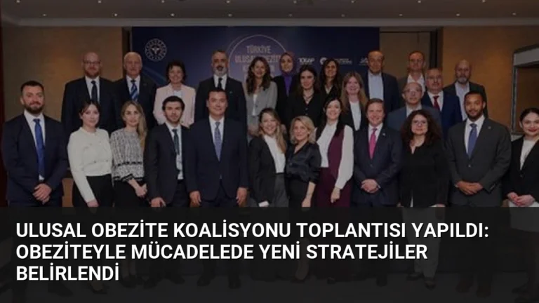 Ulusal Obezite Koalisyonu Toplantısı Yapıldı: Obeziteyle Mücadelede Yeni Stratejiler Belirlendi