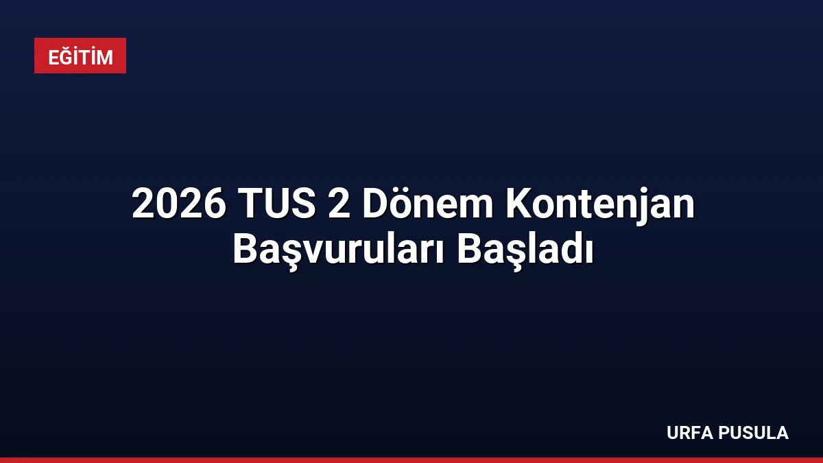 2026 TUS 2 Dönem Kontenjan Başvuruları Başladı