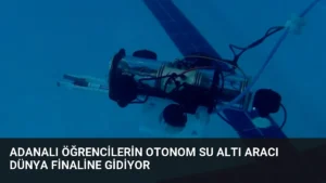 Adanalı Öğrencilerin Otonom Su Altı Aracı Dünya Finaline Gidiyor