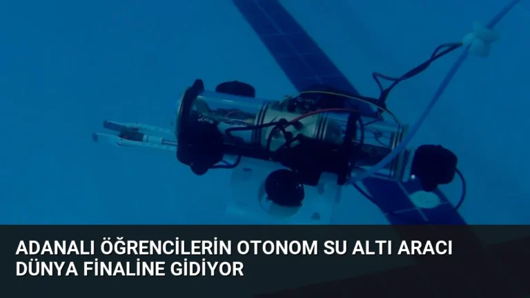 Adanalı Öğrencilerin Otonom Su Altı Aracı Dünya Finaline Gidiyor