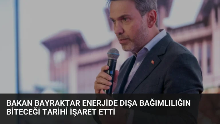 Bakan Bayraktar Enerjide Dışa Bağımlılığın Biteceği Tarihi İşaret Etti