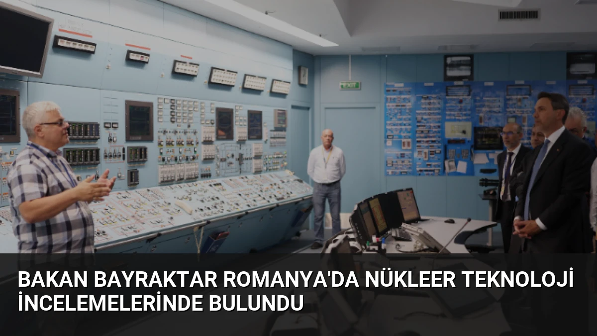 Bakan Bayraktar Romanya’da Nükleer Teknoloji İncelemelerinde Bulundu