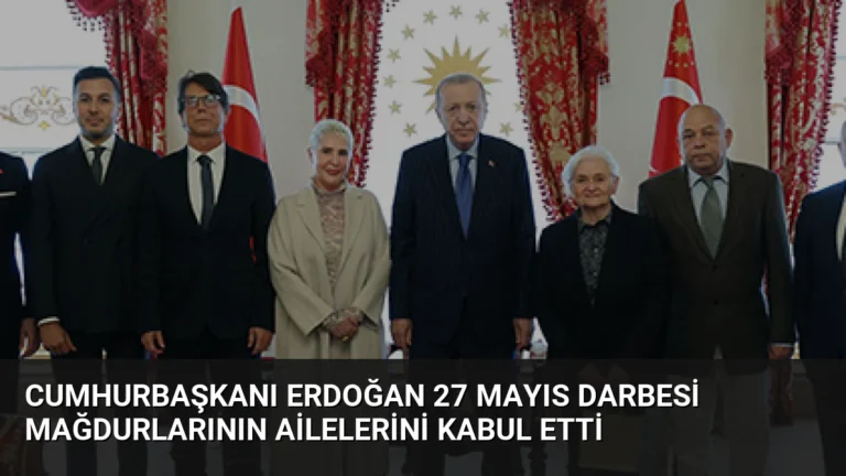 Cumhurbaşkanı Erdoğan 27 Mayıs Darbesi Mağdurlarının Ailelerini Kabul Etti