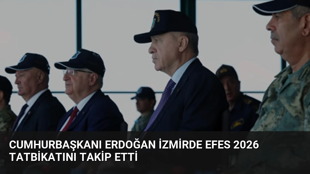Cumhurbaşkanı Erdoğan İzmirde EFES 2026 Tatbikatını Takip Etti