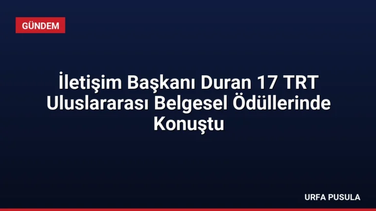 İletişim Başkanı Duran 17 TRT Uluslararası Belgesel Ödüllerinde Konuştu